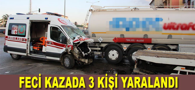 Ambulans ile tanker çarpıştı: 3 yaralı