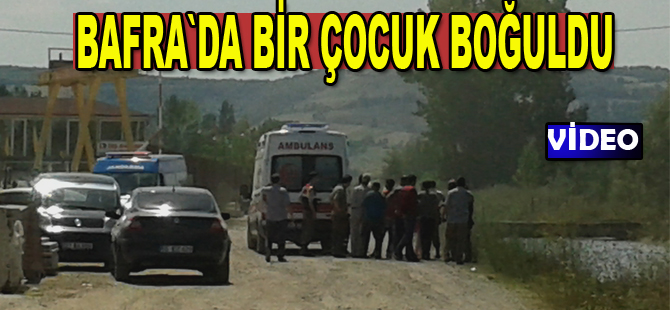 Küçük çocuk boğularak can verdi