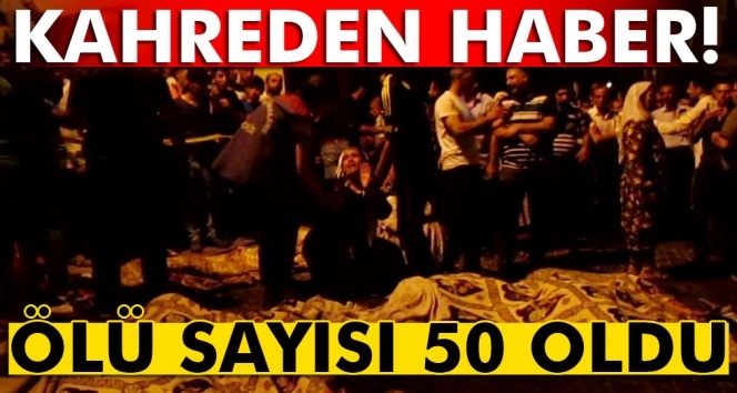 Ölü sayısı 50 oldu