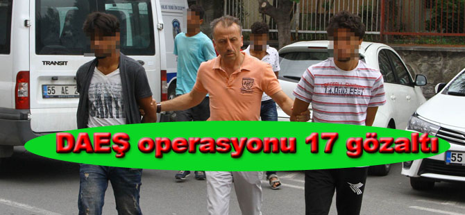 Samsun'da DAEŞ operasyonu 17 gözaltı