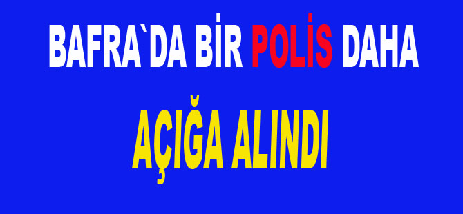 Bafra`da bir polis daha açığa alındı