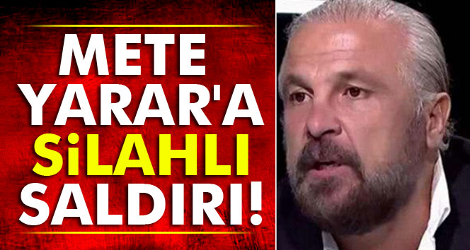 Mete Yarar'a silahlı saldırı