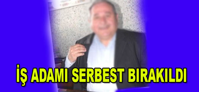 Bafra’da tutuklanan İş adamı serbest bırakıldı.