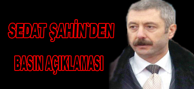 Şahin`den basın açıklaması