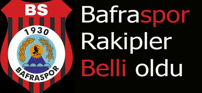 BAFRASPOR'UN RAKİPLERİ BELLİ OLDU.