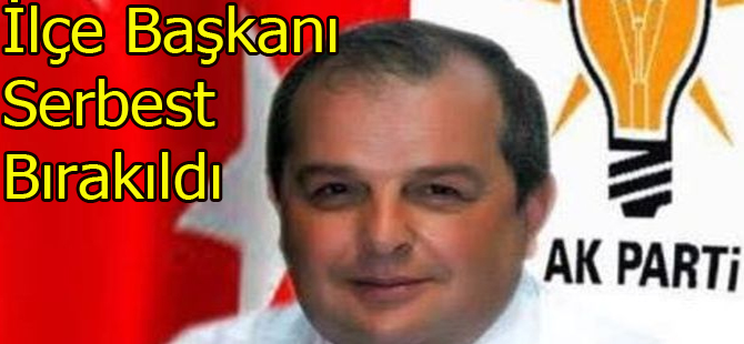 Ladik AKParti ilçe başkanı serbest bırakıldı