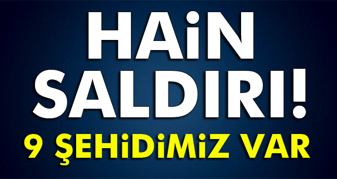 Hain saldırı: 9 şehit