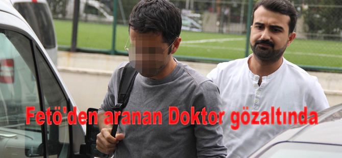 Fetö'den aranan Doktor gözaltında