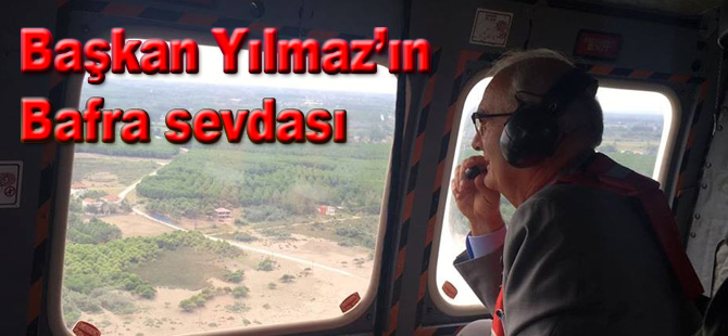 Başkan Yılmaz'ın büyük Bafra sevdası