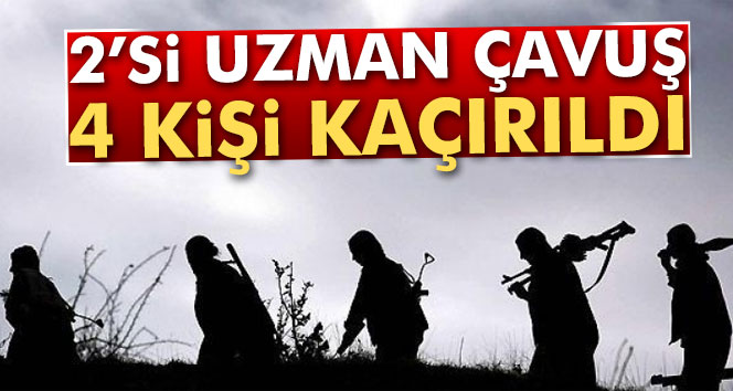 2'si uzman çavuş 4 kişi kaçırıldı