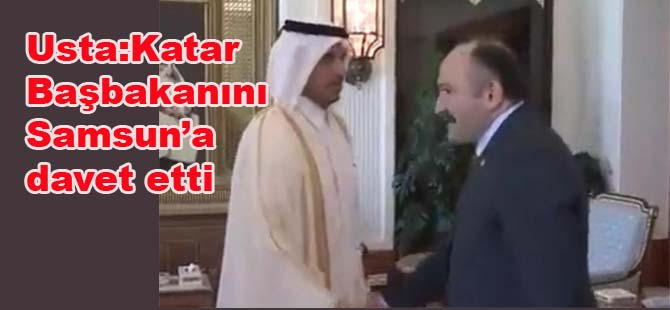 Erhan Usta Katar Başbakanını Samsun'a davet etti