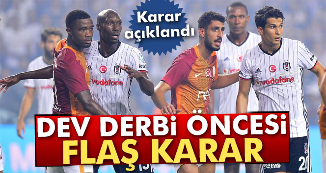 Derbi için flaş karar