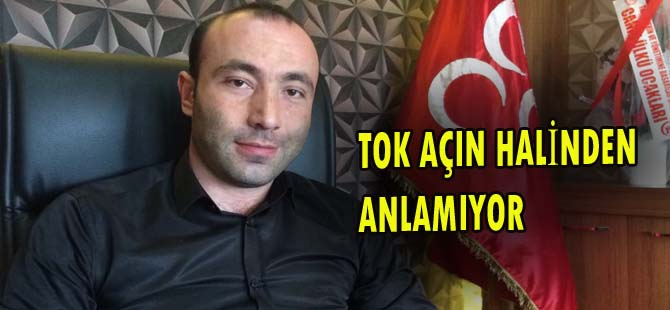 ''TOK'' AÇIN HALİNDEN ANLAMIYOR