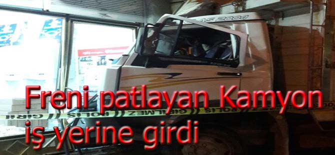 Fireni patlayan kamyon iş yerine girdi