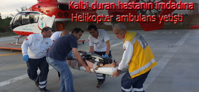 Kalbi duran hastanın imdadına helikopter ambulans yetişti