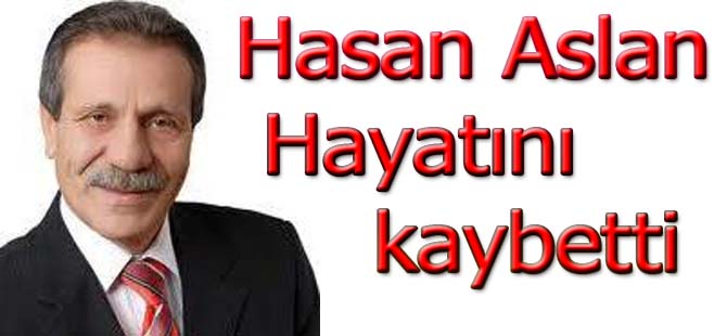 Eski Başkan Hasan Aslan hayatını kaybetti