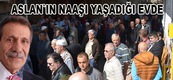 Aslan`ın naaşı yaşadığı evde