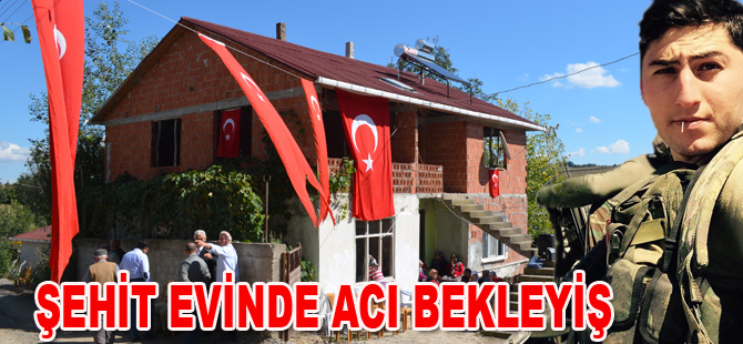 Şehit evinde acı bekleyiş