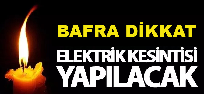 Bafra dikkat elektrik kesintisi