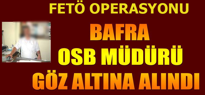 OSB Müdürü FETÖ operasyonunda gözaltına alındı