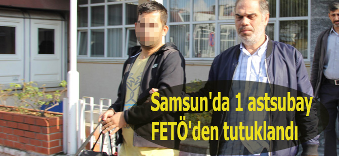 Samsun'da 1 astsubay FETÖ'den tutuklandı