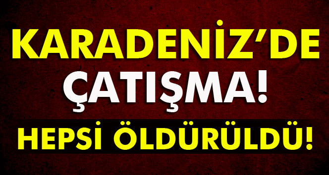 Karadeniz'de çatışma: 6 terörist etkisiz hale getirildi