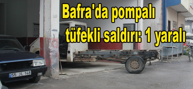 Bafra'da Pompalı tüfek saldırısı