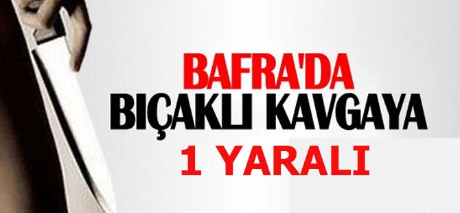 Bafra'da bıçaklı saldırı 1 yaralı