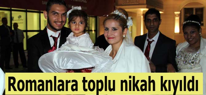 Romanlara toplu nikah kıyıldı