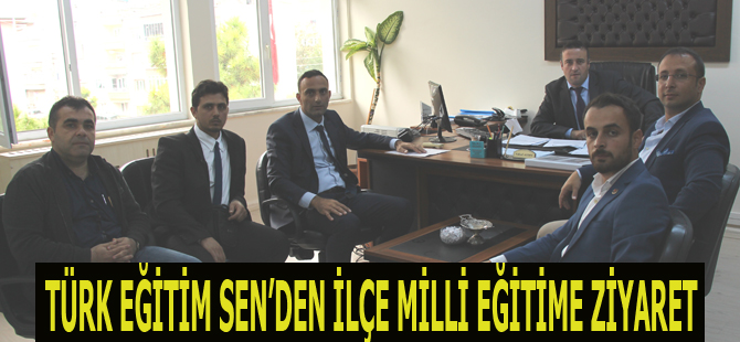 TÜRK EĞİTİM SEN’DEN İLÇE MİLLİ EĞİTİME ZİYARET