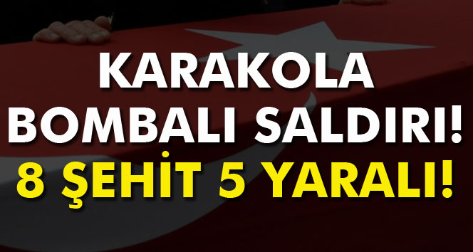 Yine hain saldırı 8 askerimiz şehit