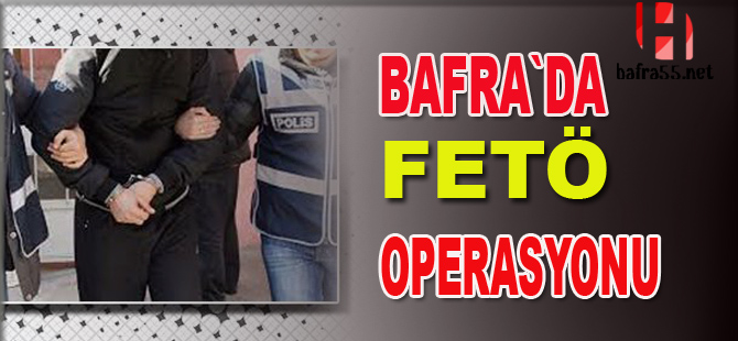 Bafra`da FETÖ gözaltısı