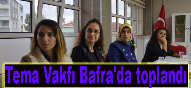 Tema Vakfı Bafra'da toplandı