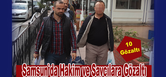 Samsun`da 10 hakim ve savcı gözaltına alındı