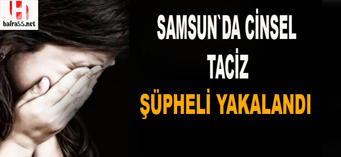 Taciz şüphelisi yakalandı