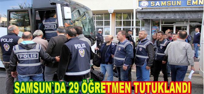 Samsun'da 29 öğretmen tutuklandı