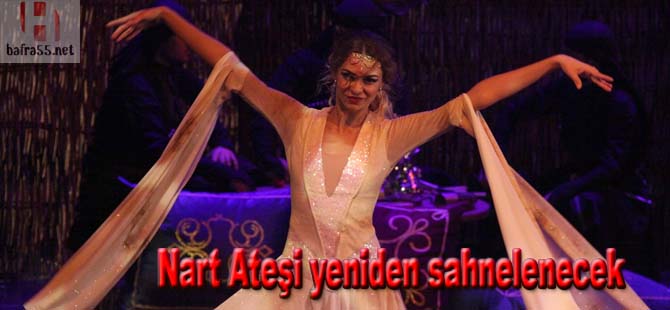 Nart Ateşi yenidien sahne alacak