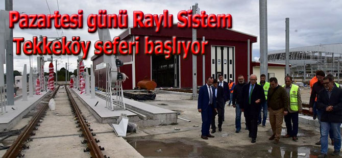 Pazartesi günü Raylı Sistem Tekkeköy seferi başlıyor