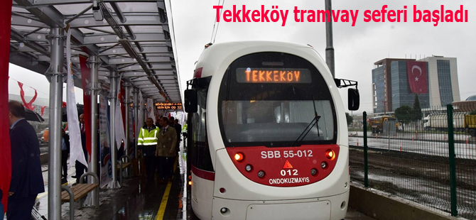Tekkeköy tramvay seferi başladı