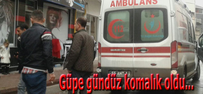 Güpe gündüz komalık oldu...