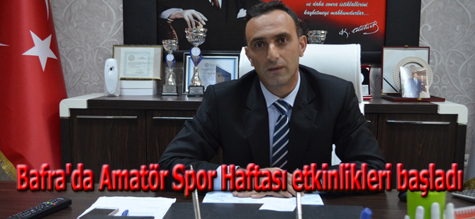 Bafra'da Amatör Spor Haftası etkinlikleri başladı.
