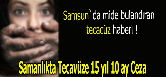 Samanlıkta tecavüze 15 yıl 10 ay hapis