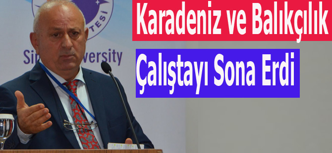 Karadeniz ve Balıkçılık Çalıştayı Sona Erdi