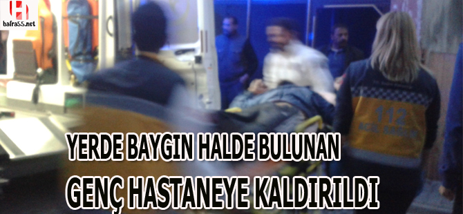 Baygın bulundu hastaneye kaldırıldı