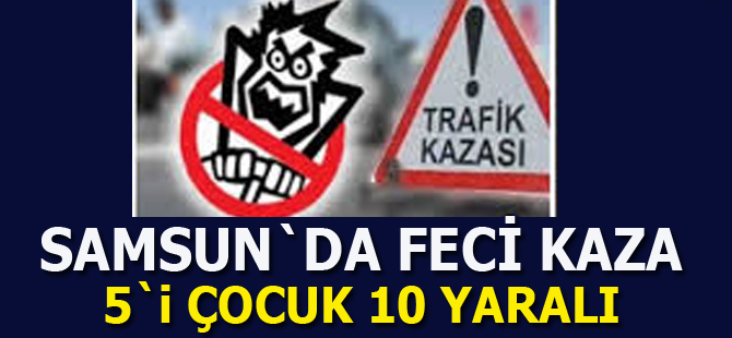 Samsun`da kaza 10 kişi yaralandı