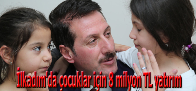 İlkadım'da çocuklar için 8 milyon TL yatırım