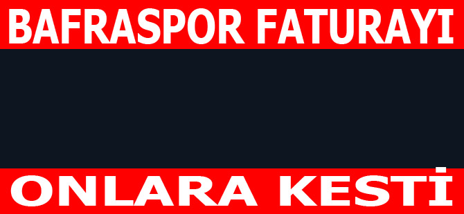 Bafraspor’da fatura onlara kesildi