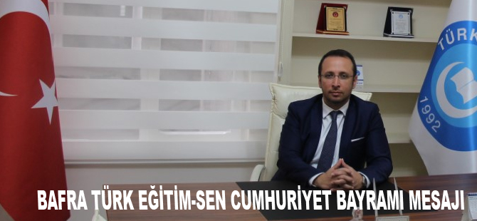 BAFRA TÜRK EĞİTİM-SEN CUMHURİYET BAYRAMI MESAJI