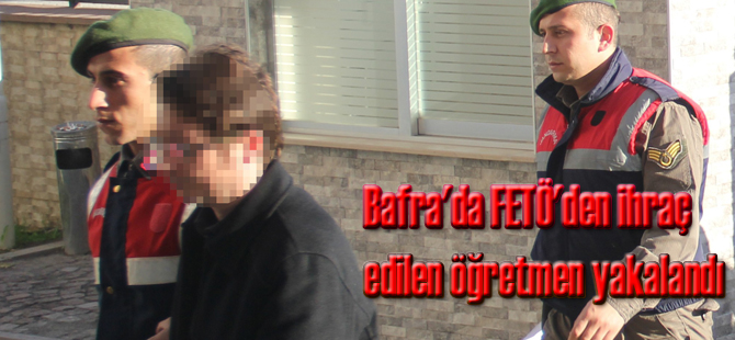 Bafra'da FETÖ'den ihraç edilen öğretmen yakalandı