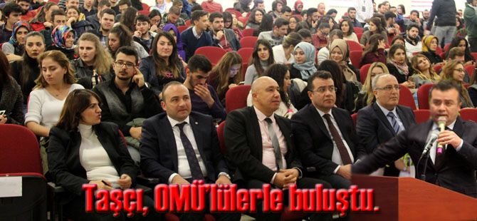 Taşçı, OMÜ’lülerle buluştu.